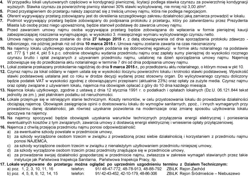 Przed przystąpieniem do przetargu należy zapoznać się z treścią umowy najmu, która nie podlega negocjacjom. 6.