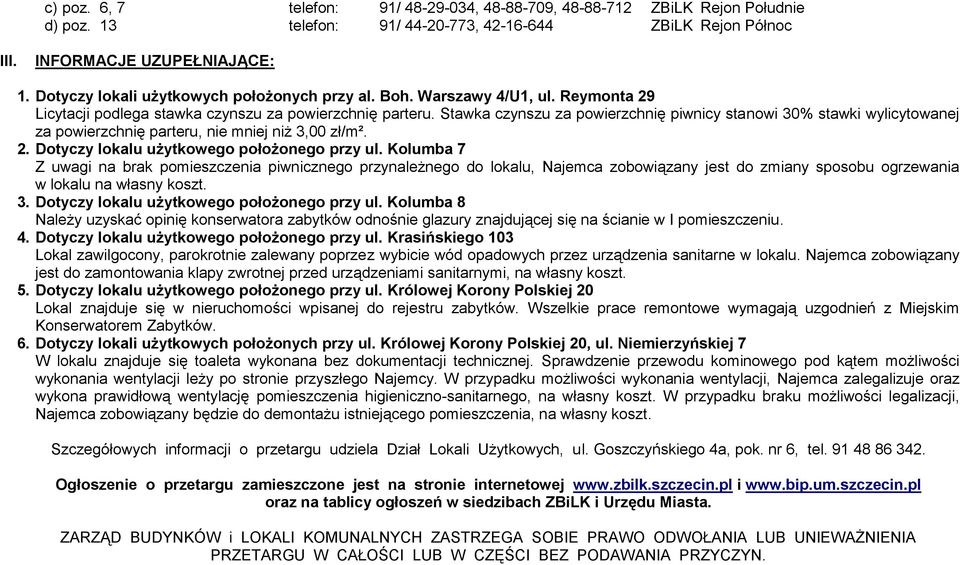 Stawka czynszu za powierzchnię piwnicy stanowi 30% stawki wylicytowanej za powierzchnię parteru, nie mniej niż 3,00 zł/m². 2. Dotyczy lokalu użytkowego położonego przy ul.