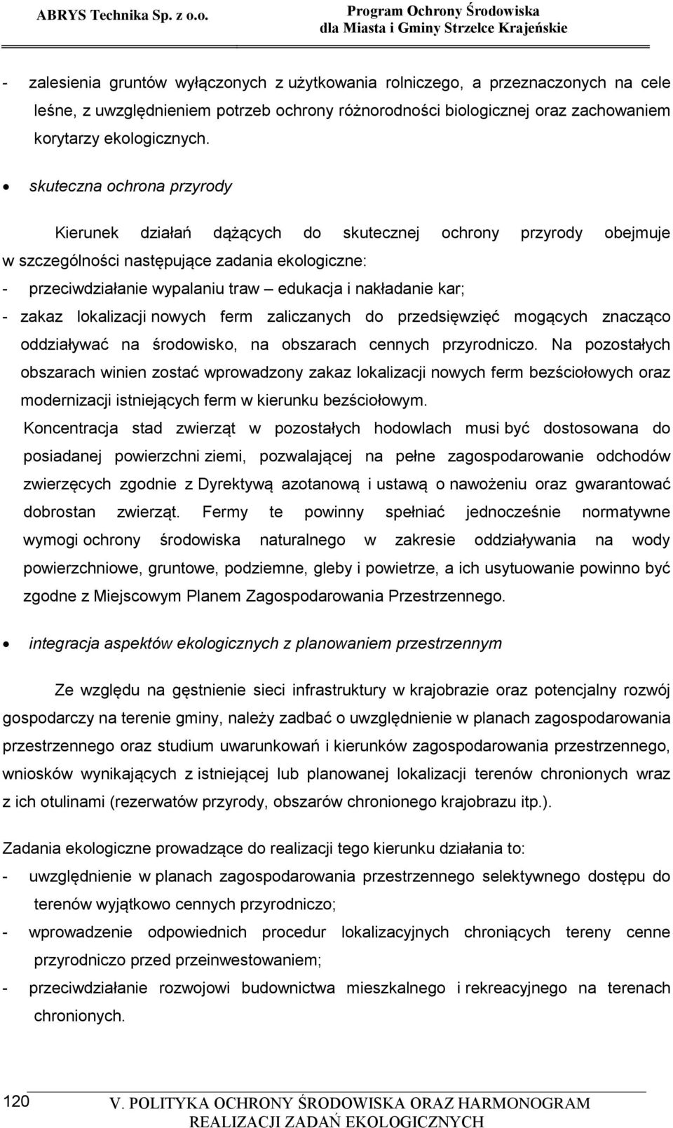 kar; - zakaz lokalizacji nowych ferm zaliczanych do przedsięwzięć mogących znacząco oddziaływać na środowisko, na obszarach cennych przyrodniczo.