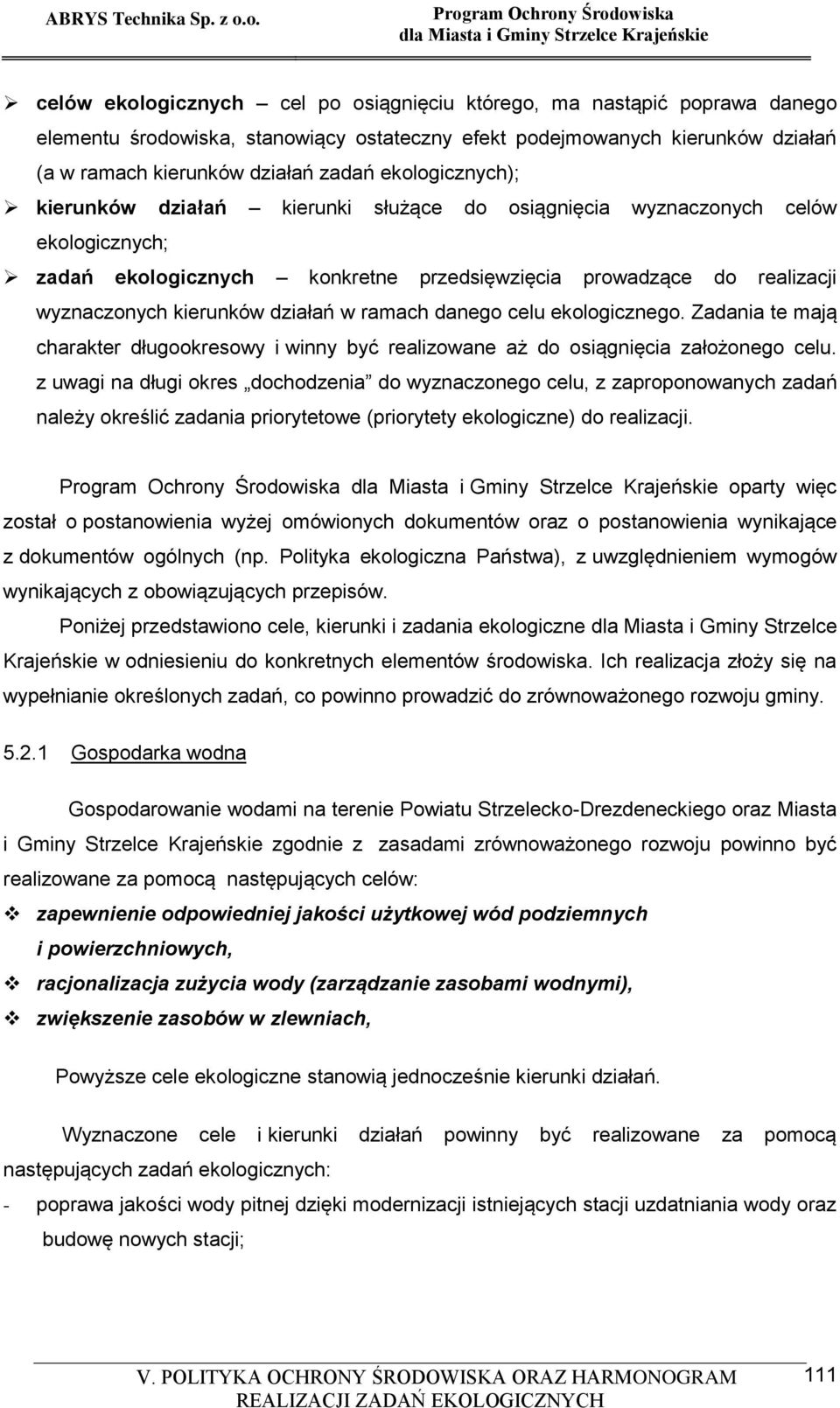 działań w ramach danego celu ekologicznego. Zadania te mają charakter długookresowy i winny być realizowane aż do osiągnięcia założonego celu.