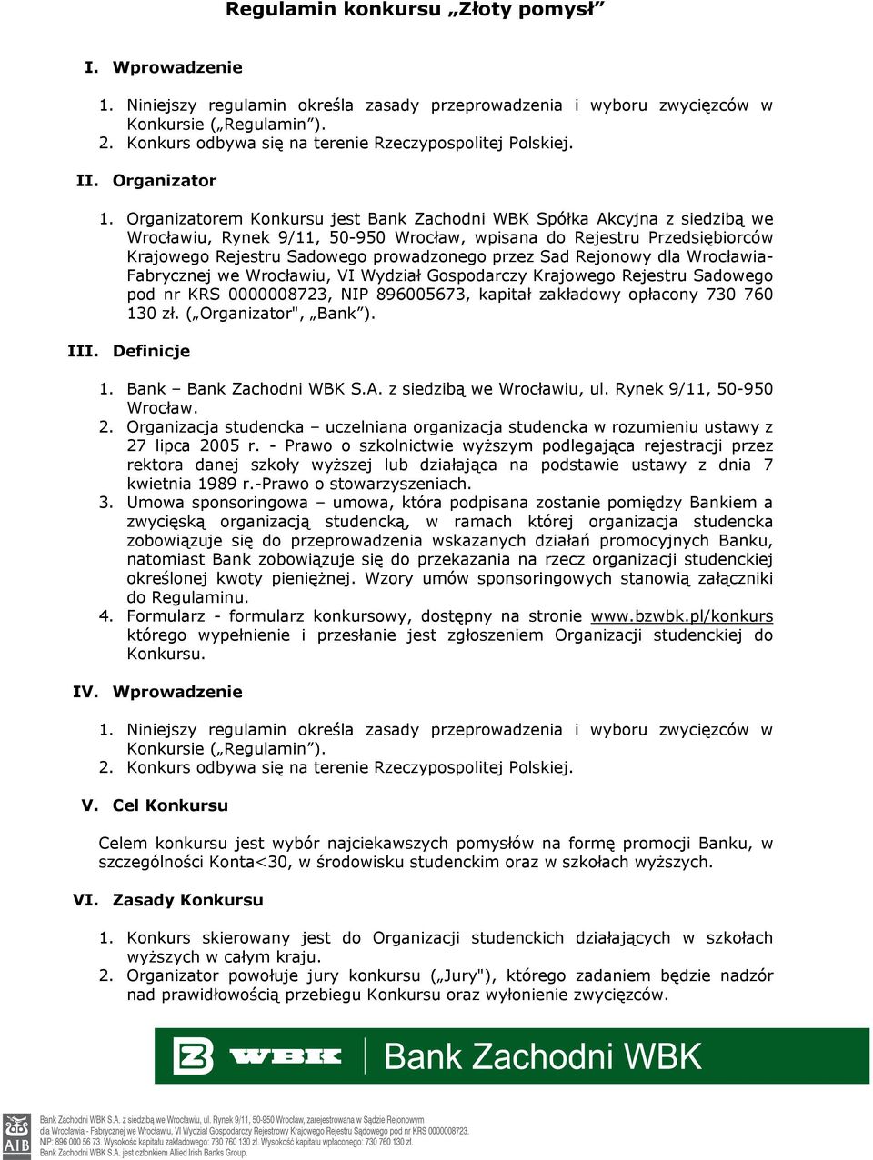 Organizatorem Konkursu jest Bank Zachodni WBK Spółka Akcyjna z siedzibą we Wrocławiu, Rynek 9/11, 50-950 Wrocław, wpisana do Rejestru Przedsiębiorców Krajowego Rejestru Sadowego prowadzonego przez