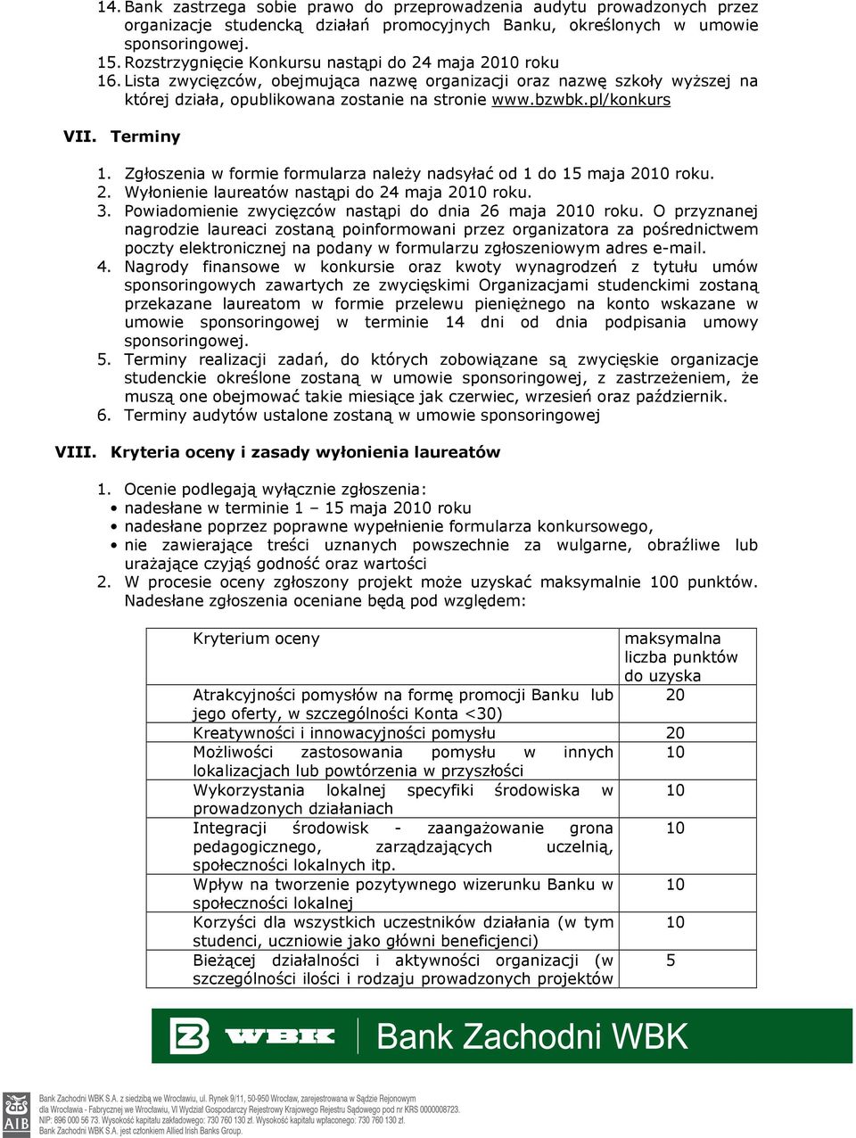 pl/konkurs VII. Terminy 1. Zgłoszenia w formie formularza należy nadsyłać od 1 do 15 maja 2010 roku. 2. Wyłonienie laureatów nastąpi do 24 maja 2010 roku. 3.