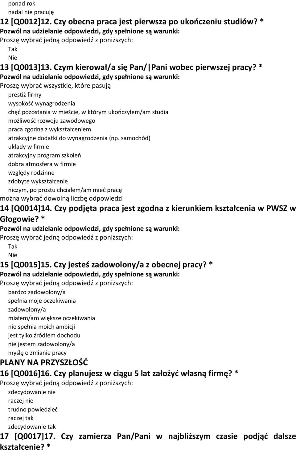 samochód) układy w firmie atrakcyjny program szkoleń dobra atmosfera w firmie względy rodzinne zdobyte wykształcenie niczym, po prostu chciałem/am mieć pracę można wybrać dowolną liczbę odpowiedzi 14