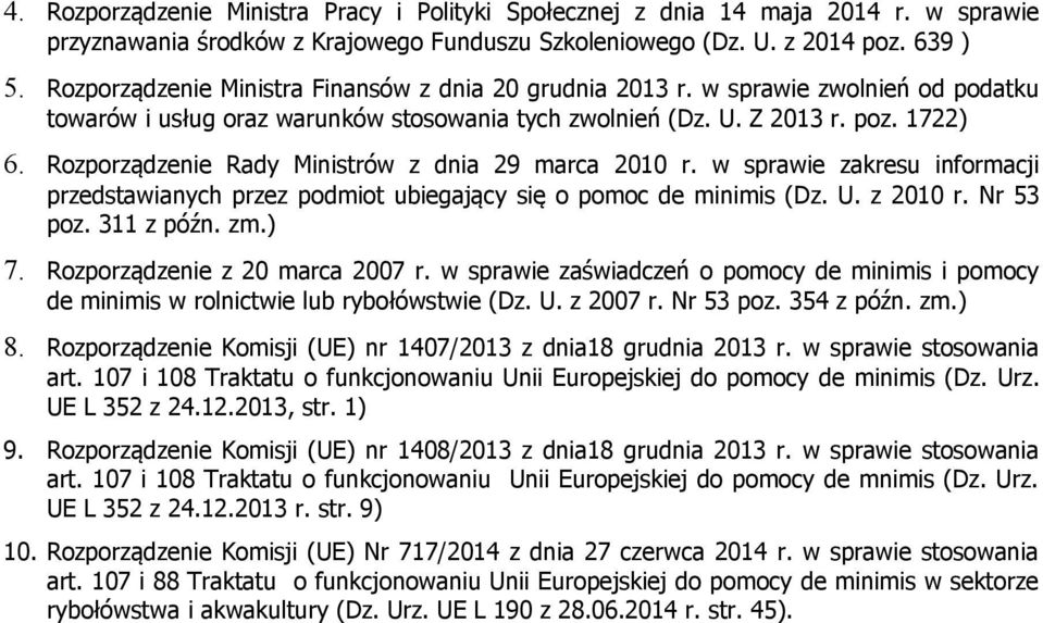 Rozporządzenie Rady Ministrów z dnia 29 marca 2010 r. w sprawie zakresu informacji przedstawianych przez podmiot ubiegający się o pomoc de minimis (Dz. U. z 2010 r. Nr 53 poz. 311 z późn. zm.) 7.