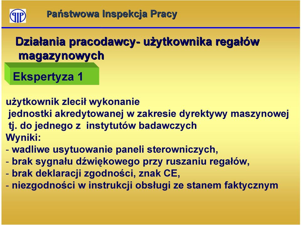 do jednego z instytutów badawczych Wyniki: - wadliwe usytuowanie paneli sterowniczych, - brak