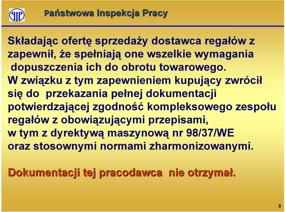 W związku z tym zapewnieniem kupujący zwrócił się do przekazania pełnej dokumentacji potwierdzającej