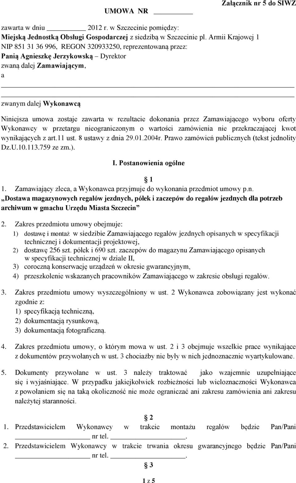 rezultacie dokonania przez Zamawiającego wyboru oferty Wykonawcy w przetargu nieograniczonym o wartości zamówienia nie przekraczającej kwot wynikających z art.11 ust. 8 ustawy z dnia 29.01.2004r.