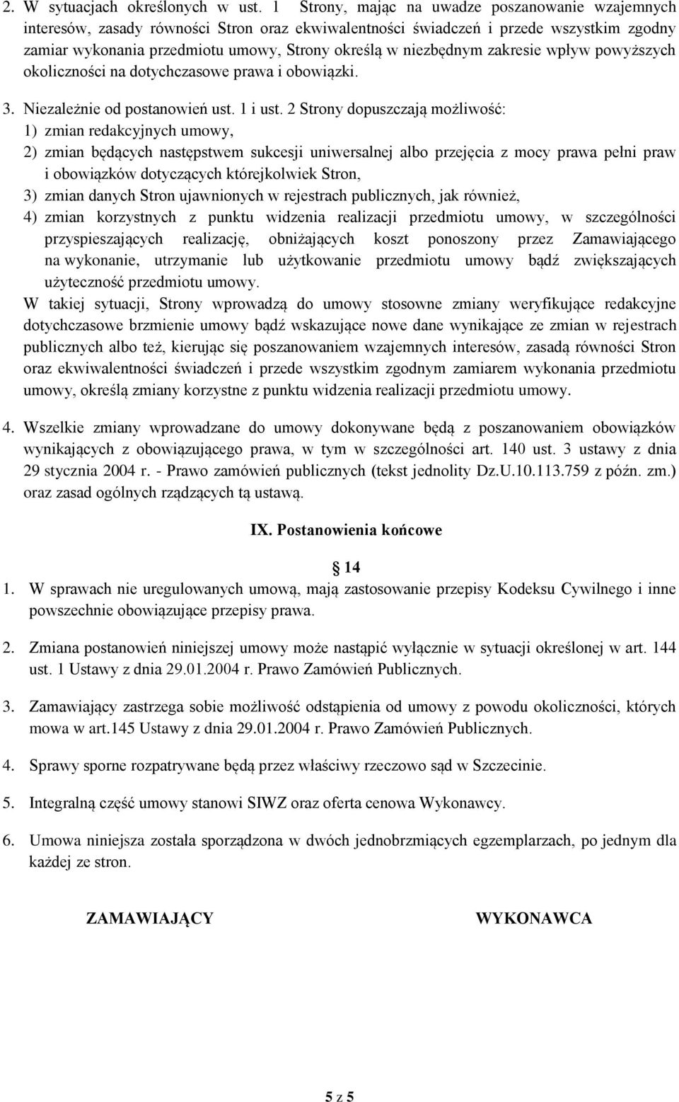 niezbędnym zakresie wpływ powyższych okoliczności na dotychczasowe prawa i obowiązki. 3. Niezależnie od postanowień ust. 1 i ust.