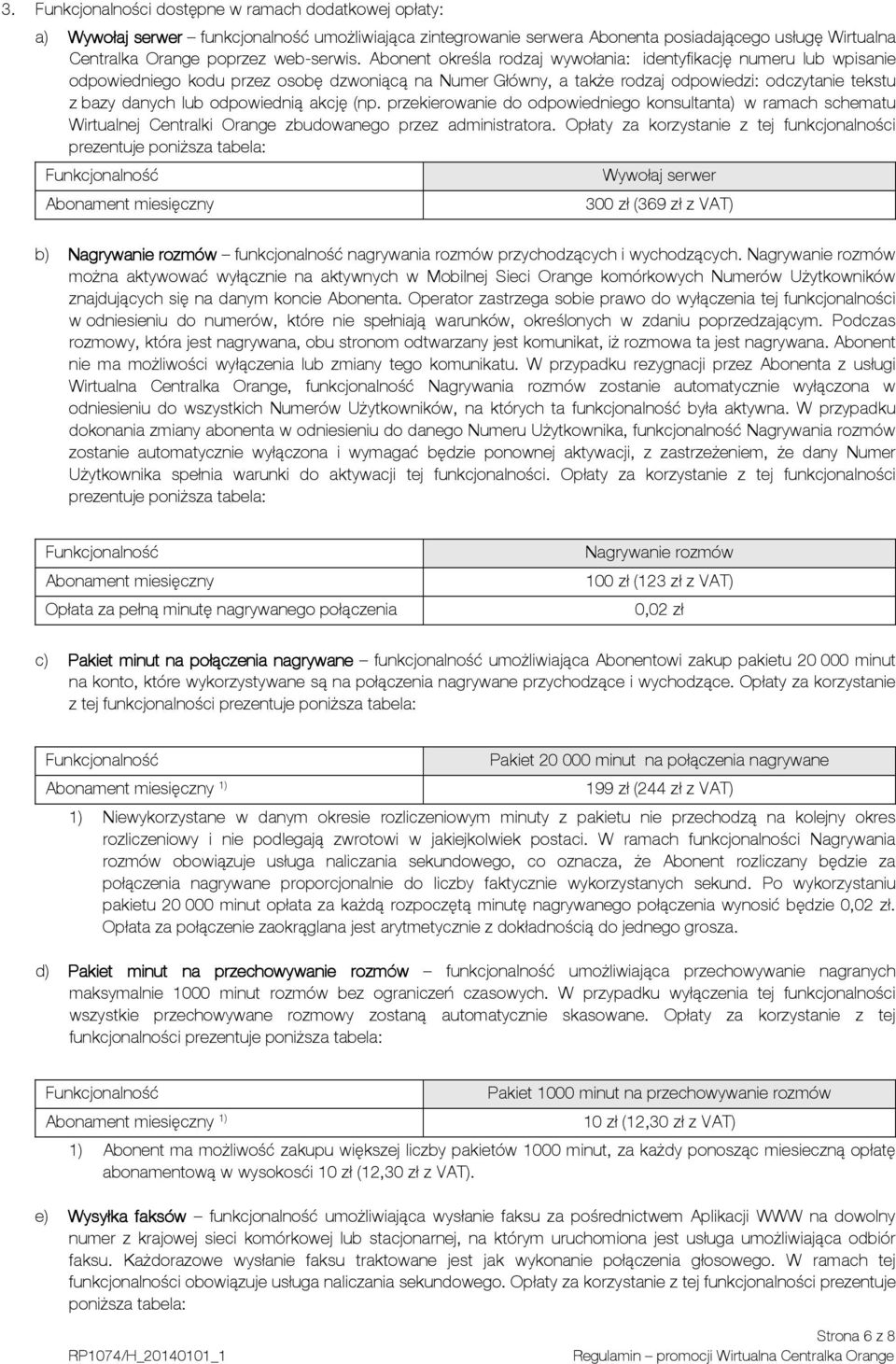 odpowiednią akcję (np. przekierowanie do odpowiedniego konsultanta) w ramach schematu Wirtualnej Centralki Orange zbudowanego przez administratora.