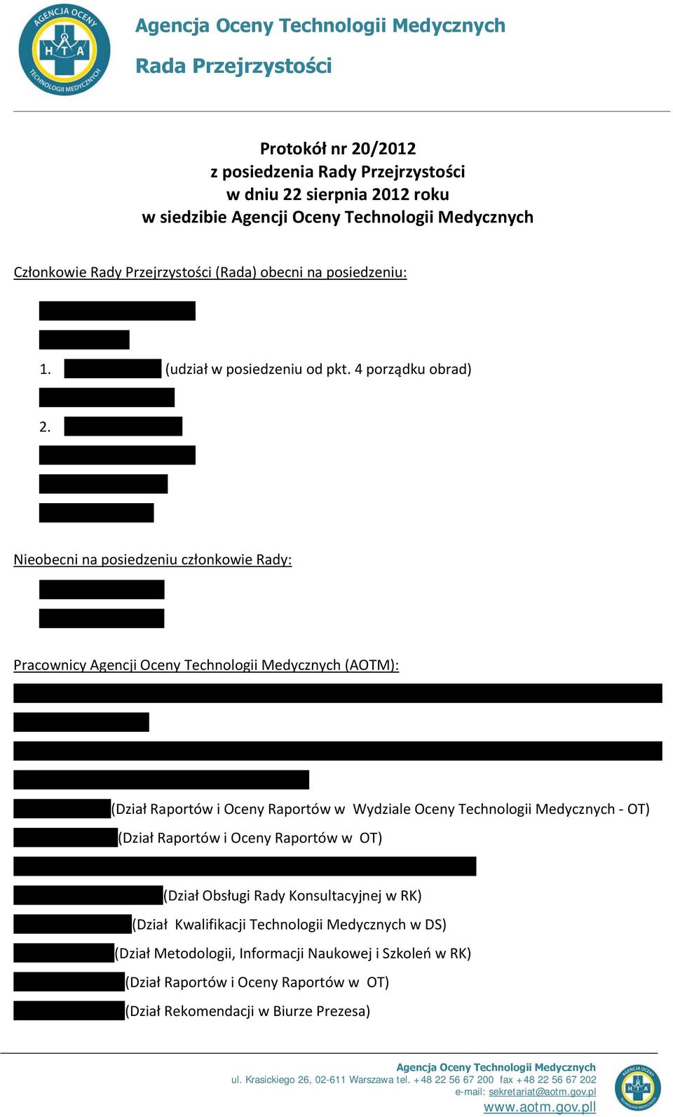 Nieobecni na posiedzeniu członkowie Rady: Pracownicy Agencji Oceny Technologii Medycznych (AOTM): (Dział Raportów i Oceny Raportów w Wydziale Oceny Technologii Medycznych OT) (Dział Raportów i Oceny