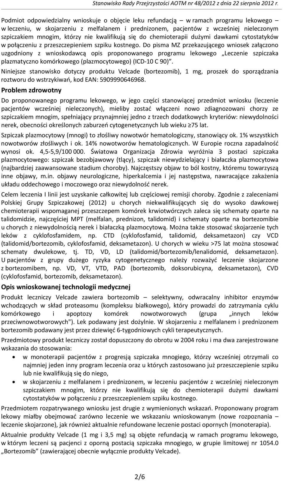 którzy nie kwalifikują się do chemioterapii dużymi dawkami cytostatyków w połączeniu z przeszczepieniem szpiku kostnego.