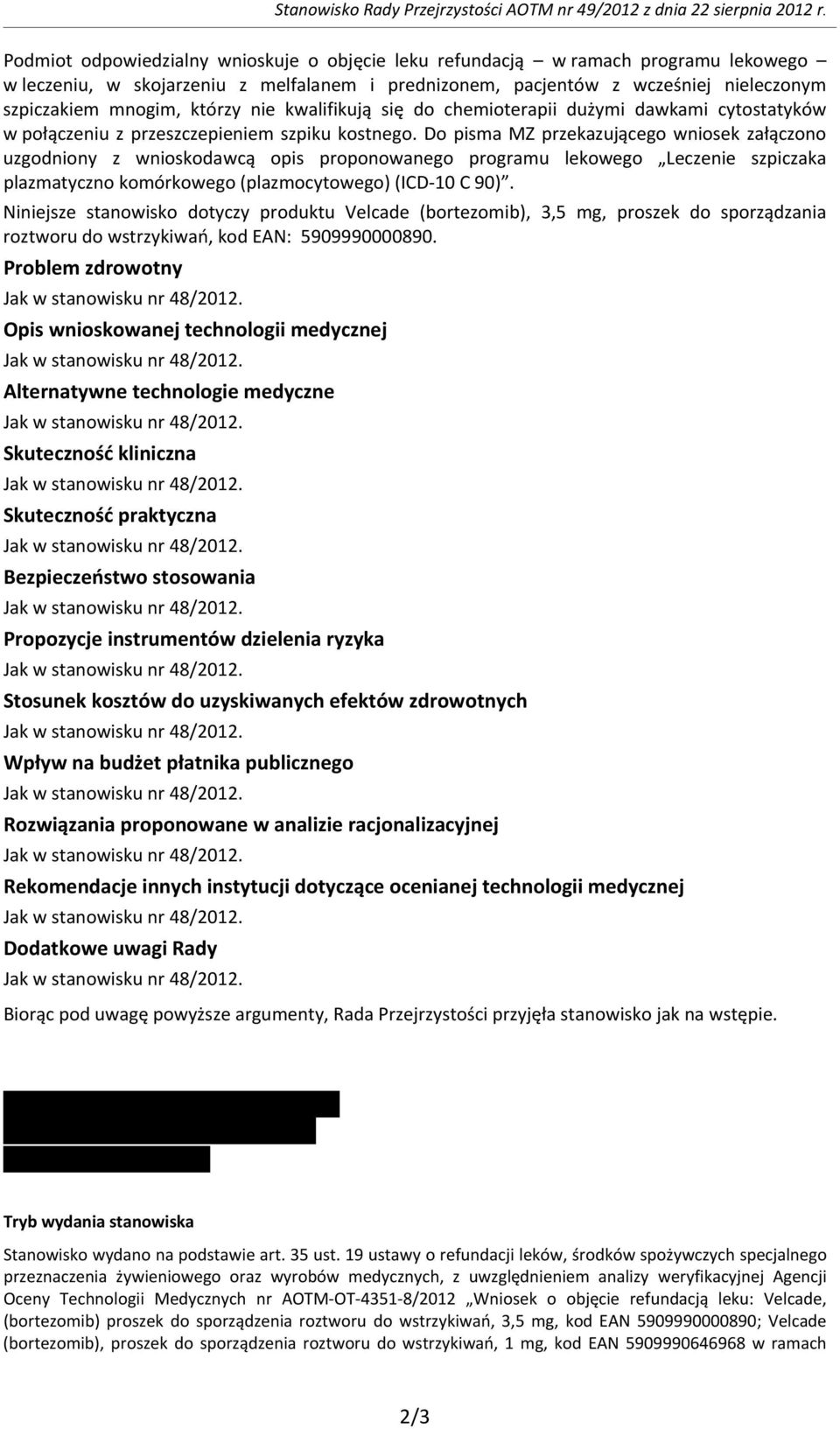 którzy nie kwalifikują się do chemioterapii dużymi dawkami cytostatyków w połączeniu z przeszczepieniem szpiku kostnego.