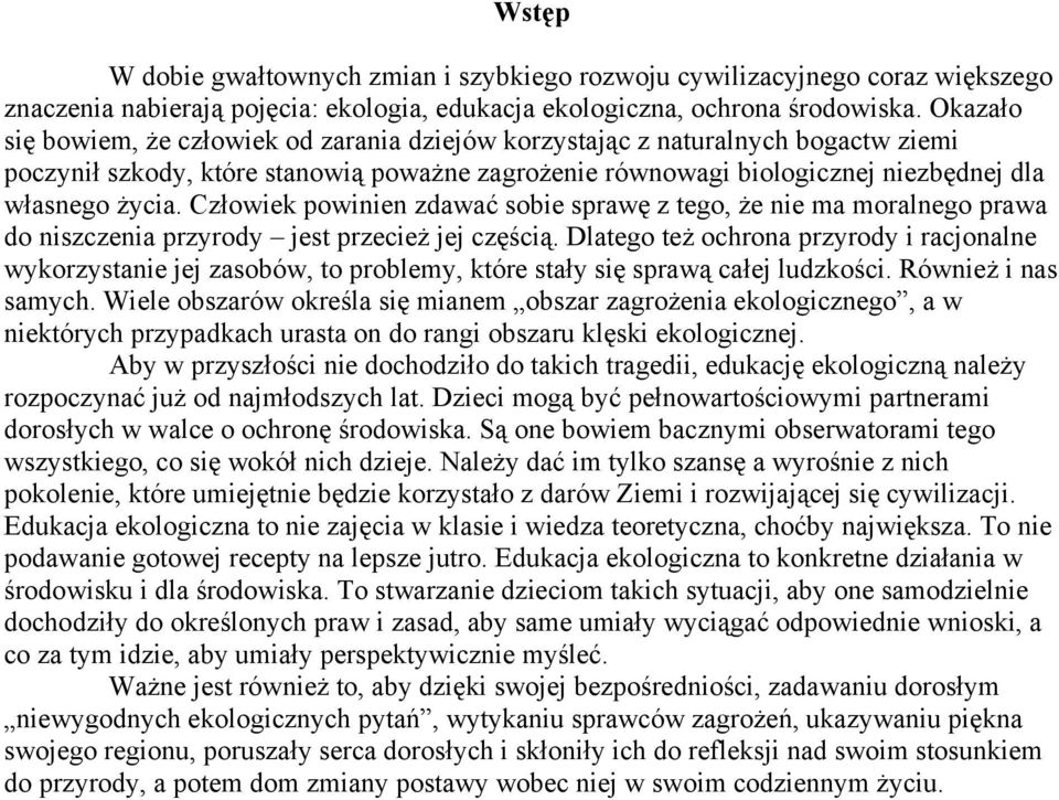 Człowiek powinien zdawać sobie sprawę z tego, że nie ma moralnego prawa do niszczenia przyrody jest przecież jej częścią.