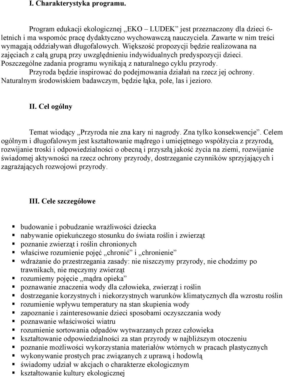 Poszczególne zadania programu wynikają z naturalnego cyklu przyrody. Przyroda będzie inspirować do podejmowania działań na rzecz jej ochrony.