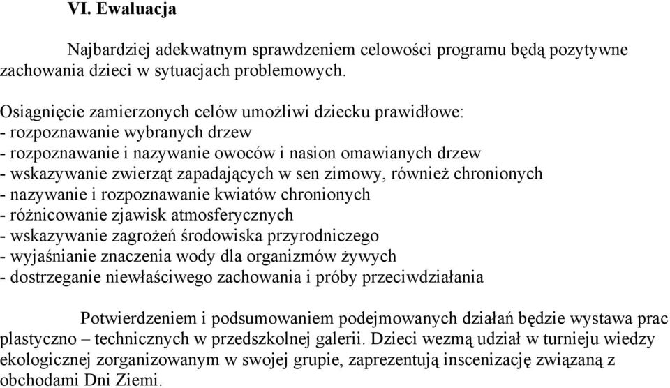 zimowy, również chronionych - nazywanie i rozpoznawanie kwiatów chronionych - różnicowanie zjawisk atmosferycznych - wskazywanie zagrożeń środowiska przyrodniczego - wyjaśnianie znaczenia wody dla