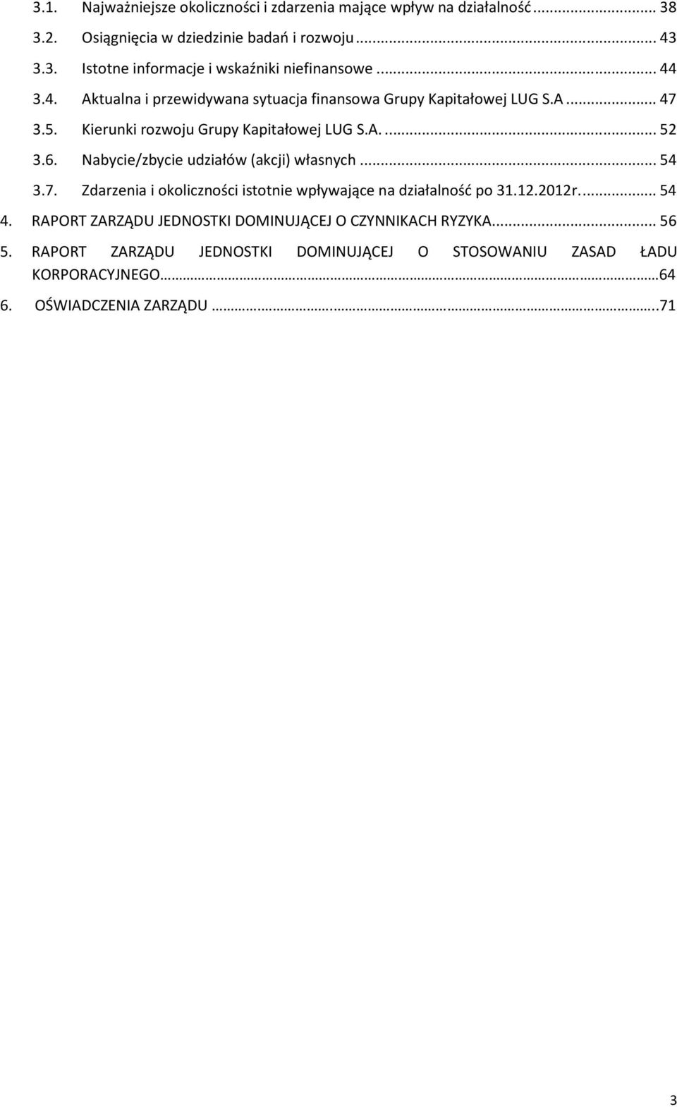 Nabycie/zbycie udziałów (akcji) własnych... 54 3.7. Zdarzenia i okoliczności istotnie wpływające na działalność po 31.12.2012r.... 54 4.