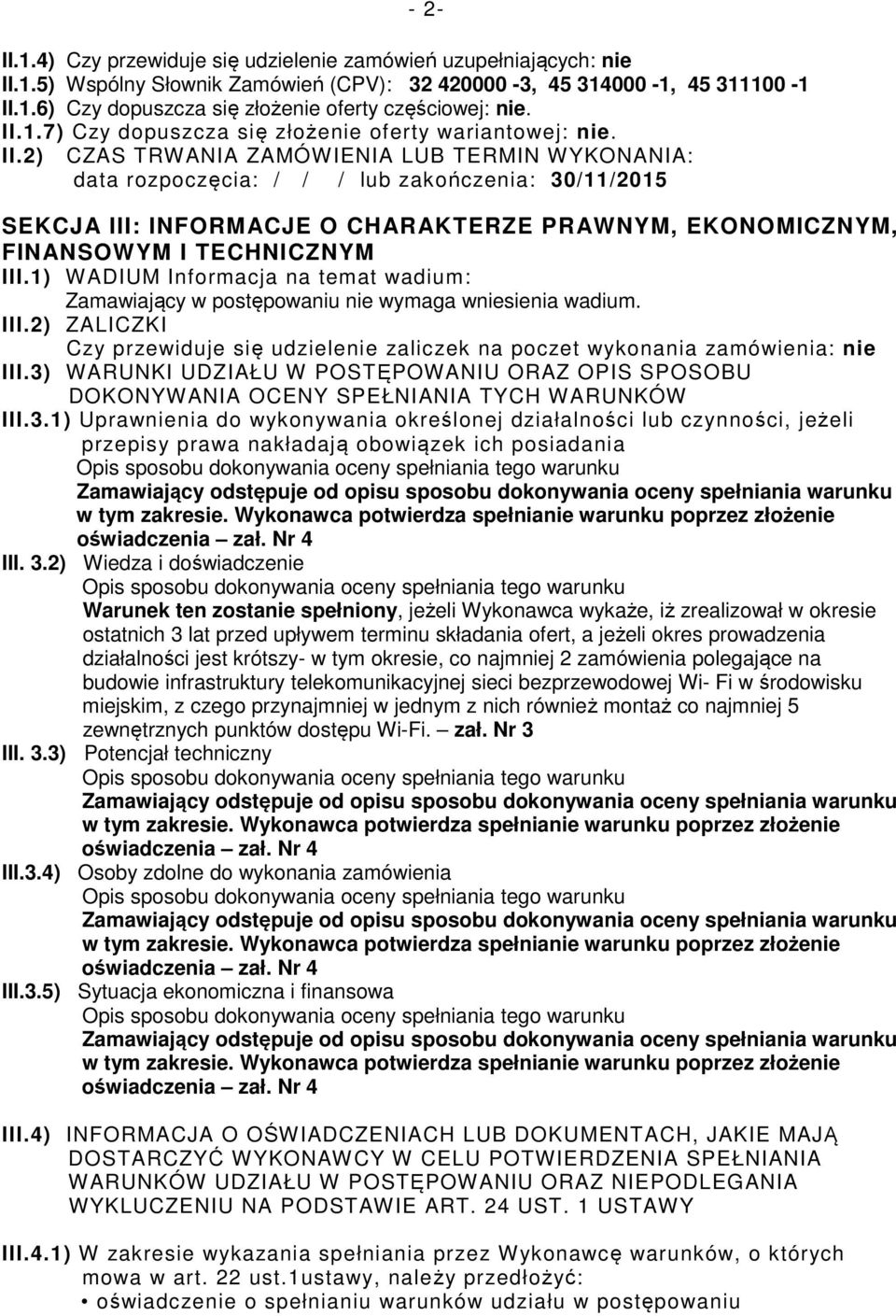 2) CZAS TRWANIA ZAMÓWIENIA LUB TERMIN WYKONANIA: data rozpoczęcia: / / / lub zakończenia: 30/11/2015 SEKCJA III: INFORMACJE O CHARAKTERZE PRAWNYM, EKONOMICZNYM, FINANSOWYM I TECHNICZNYM III.
