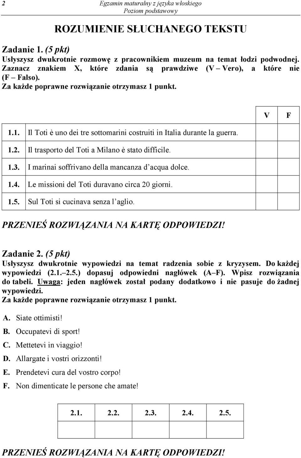 1.2. Il trasporto del Toti a Milano è stato difficile. 1.3. I marinai soffrivano della mancanza d acqua dolce. 1.4. Le missioni del Toti duravano circa 20 giorni. 1.5.