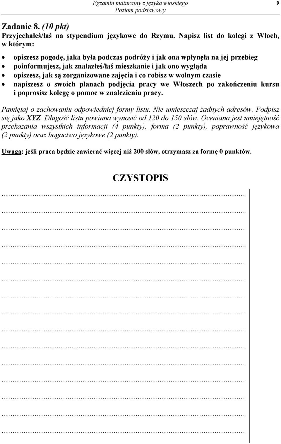 zorganizowane zajęcia i co robisz w wolnym czasie napiszesz o swoich planach podjęcia pracy we Włoszech po zakończeniu kursu i poprosisz kolegę o pomoc w znalezieniu pracy.