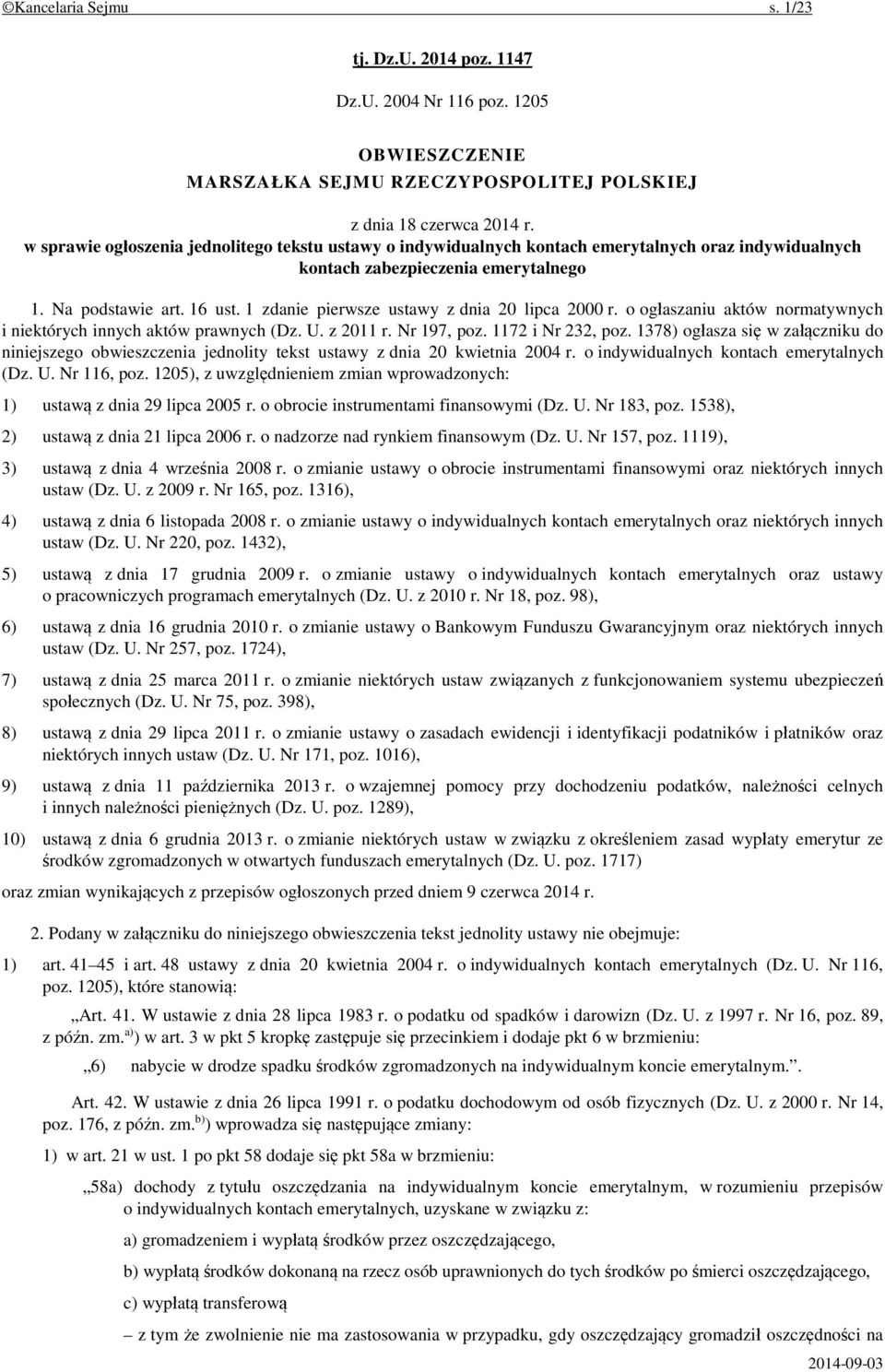 1 zdanie pierwsze ustawy z dnia 20 lipca 2000 r. o ogłaszaniu aktów normatywnych i niektórych innych aktów prawnych (Dz. U. z 2011 r. Nr 197, poz. 1172 i Nr 232, poz.