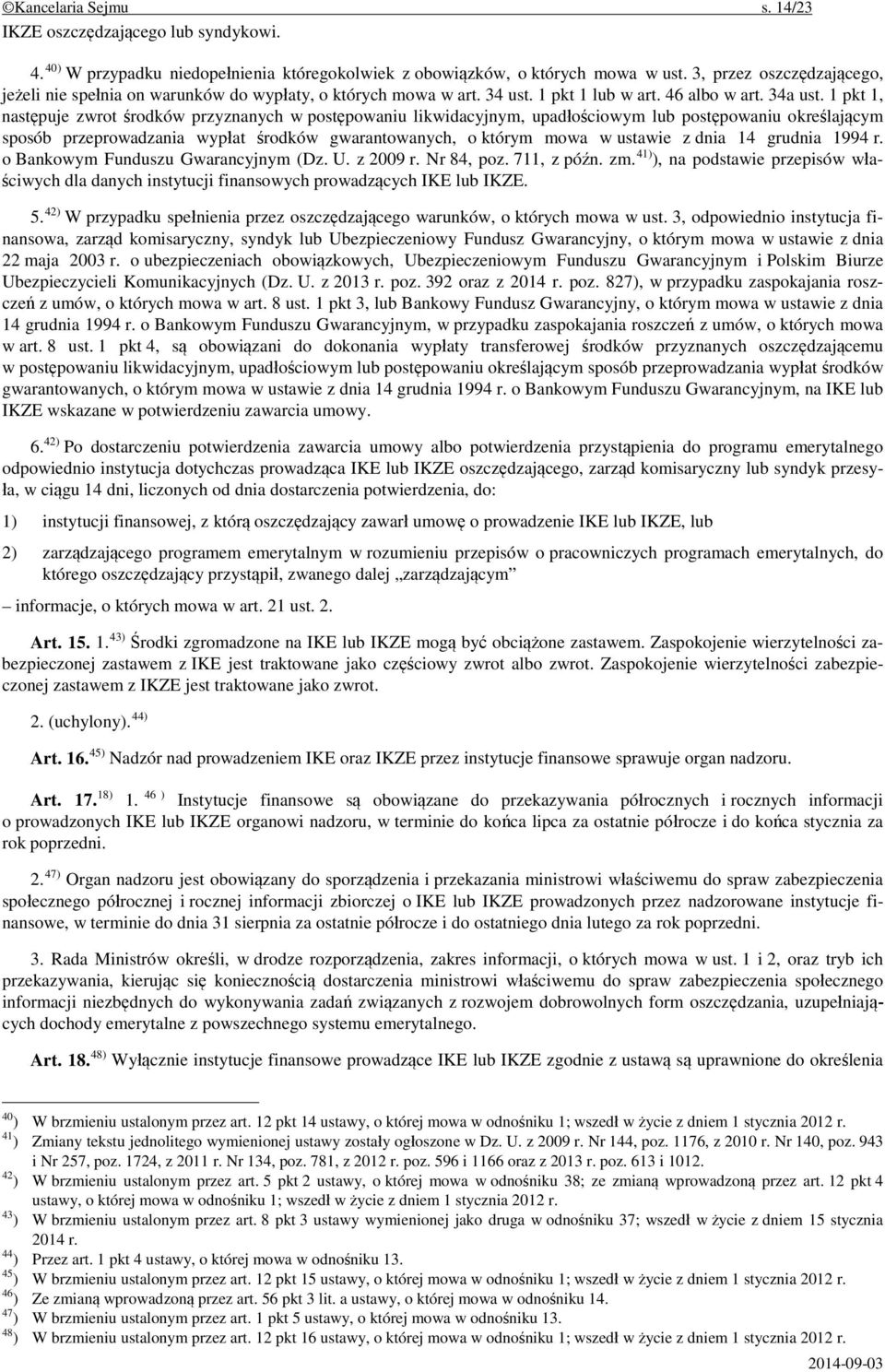 1 pkt 1, następuje zwrot środków przyznanych w postępowaniu likwidacyjnym, upadłościowym lub postępowaniu określającym sposób przeprowadzania wypłat środków gwarantowanych, o którym mowa w ustawie z