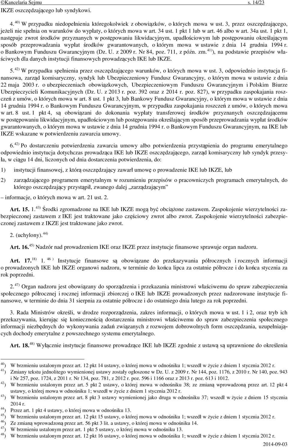 1 pkt 1, następuje zwrot środków przyznanych w postępowaniu likwidacyjnym, upadłościowym lub postępowaniu określającym sposób przeprowadzania wypłat środków gwarantowanych, o którym mowa w ustawie z