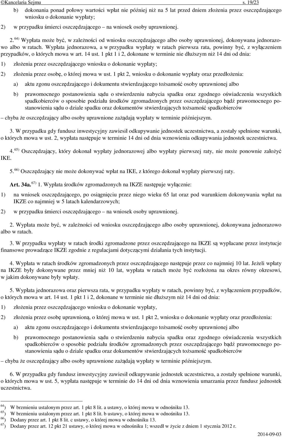 uprawnionej. 2. 64) Wypłata może być, w zależności od wniosku oszczędzającego albo osoby uprawnionej, dokonywana jednorazowo albo w ratach.