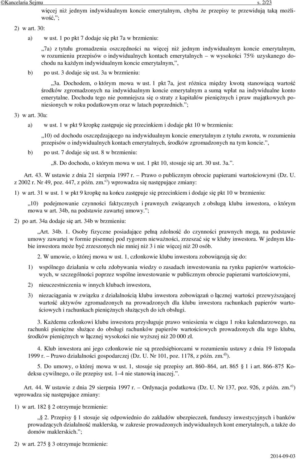 wysokości 75% uzyskanego dochodu na każdym indywidualnym koncie emerytalnym,, b) po ust. 3 dodaje się ust. 3a w brzmieniu: 3) w art. 30a: 3a. Dochodem, o którym mowa w ust.