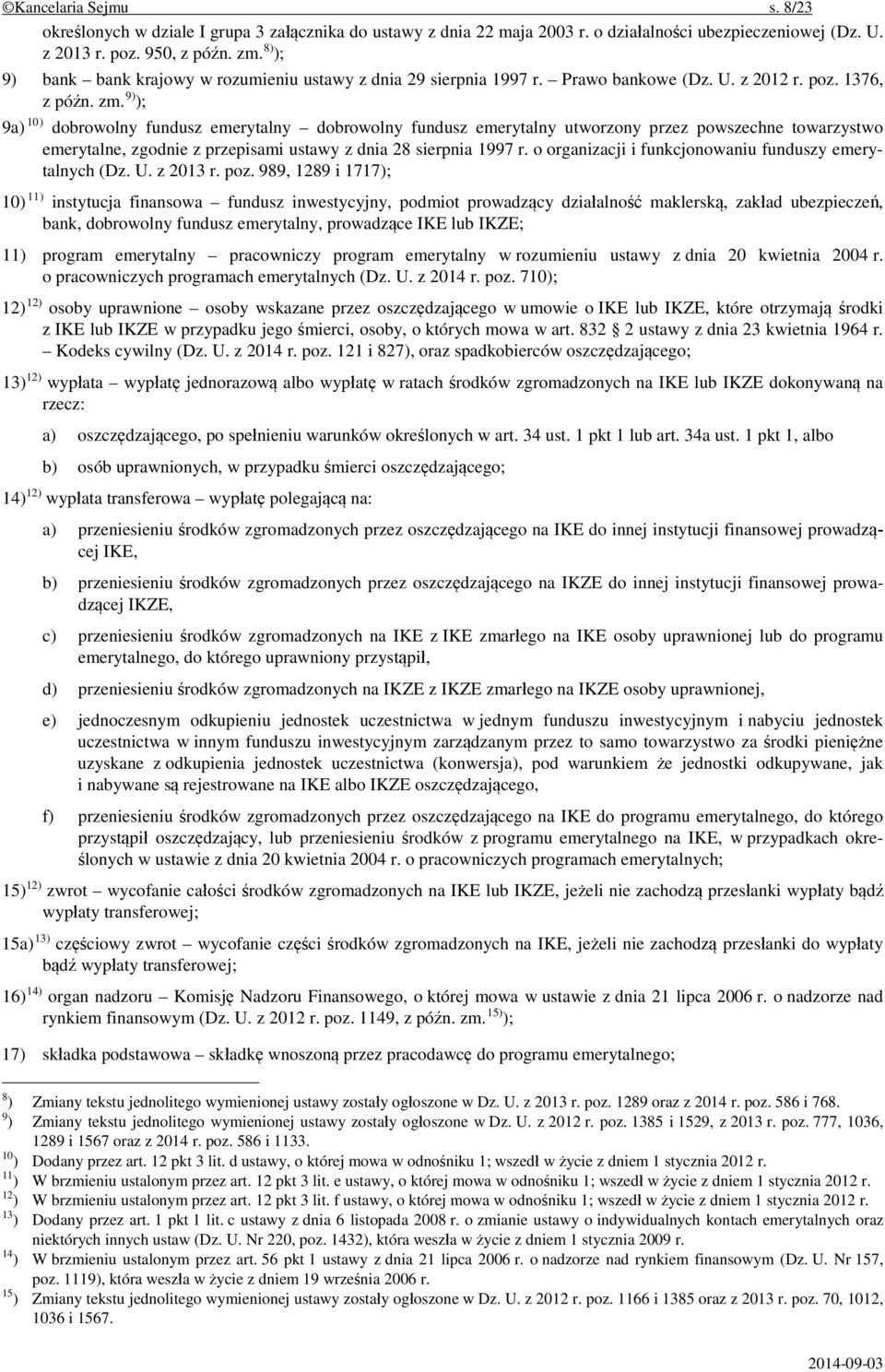 9) ); 9a) 10) dobrowolny fundusz emerytalny dobrowolny fundusz emerytalny utworzony przez powszechne towarzystwo emerytalne, zgodnie z przepisami ustawy z dnia 28 sierpnia 1997 r.