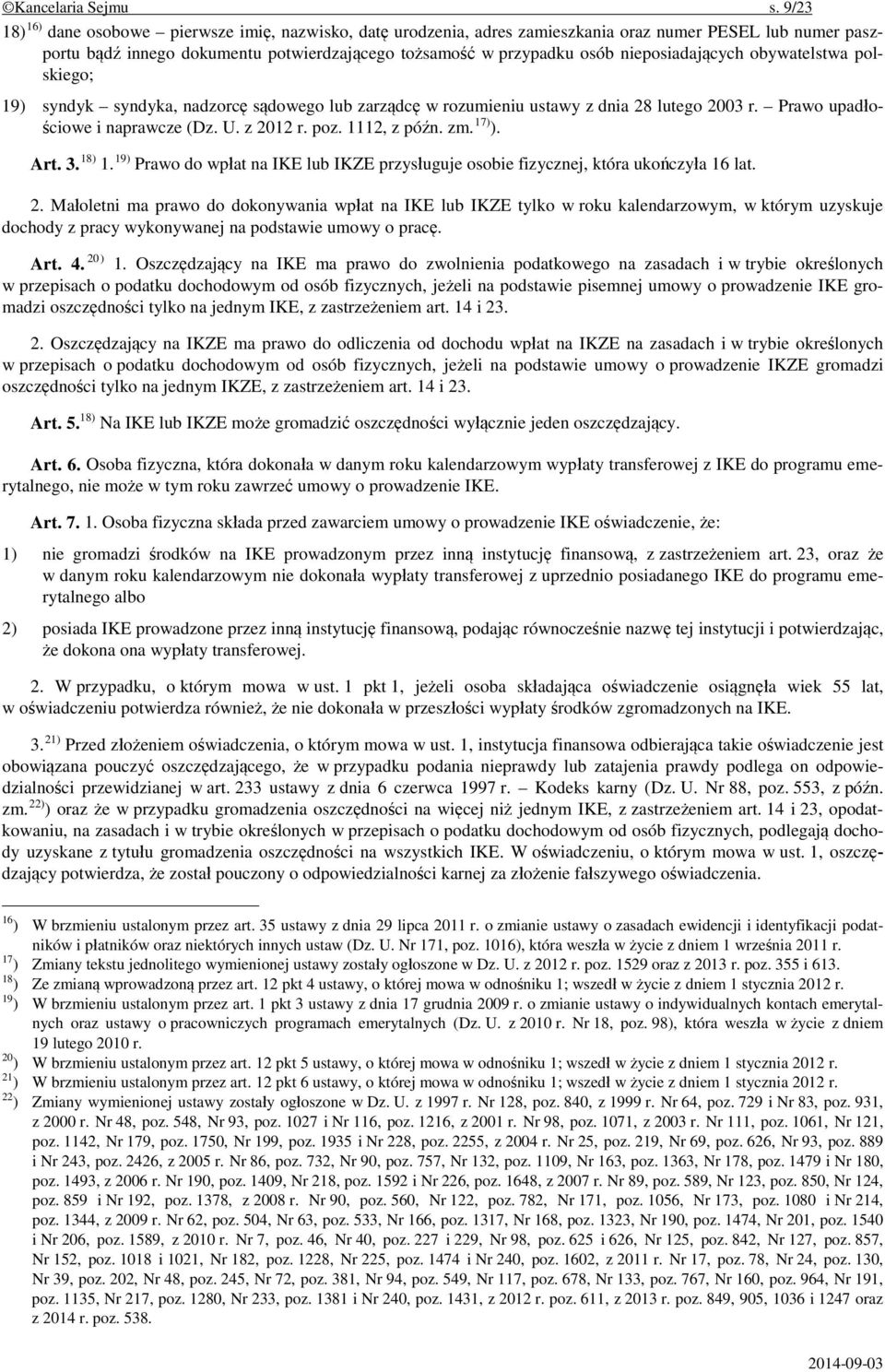 nieposiadających obywatelstwa polskiego; 19) syndyk syndyka, nadzorcę sądowego lub zarządcę w rozumieniu ustawy z dnia 28 lutego 2003 r. Prawo upadłościowe i naprawcze (Dz. U. z 2012 r. poz.