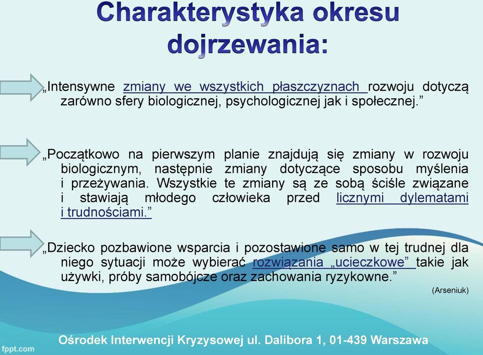 Wszystkie te zmiany są ze sobą ściśle związane i stawiają młodego człowieka przed licznymi dylematami i trudnościami.