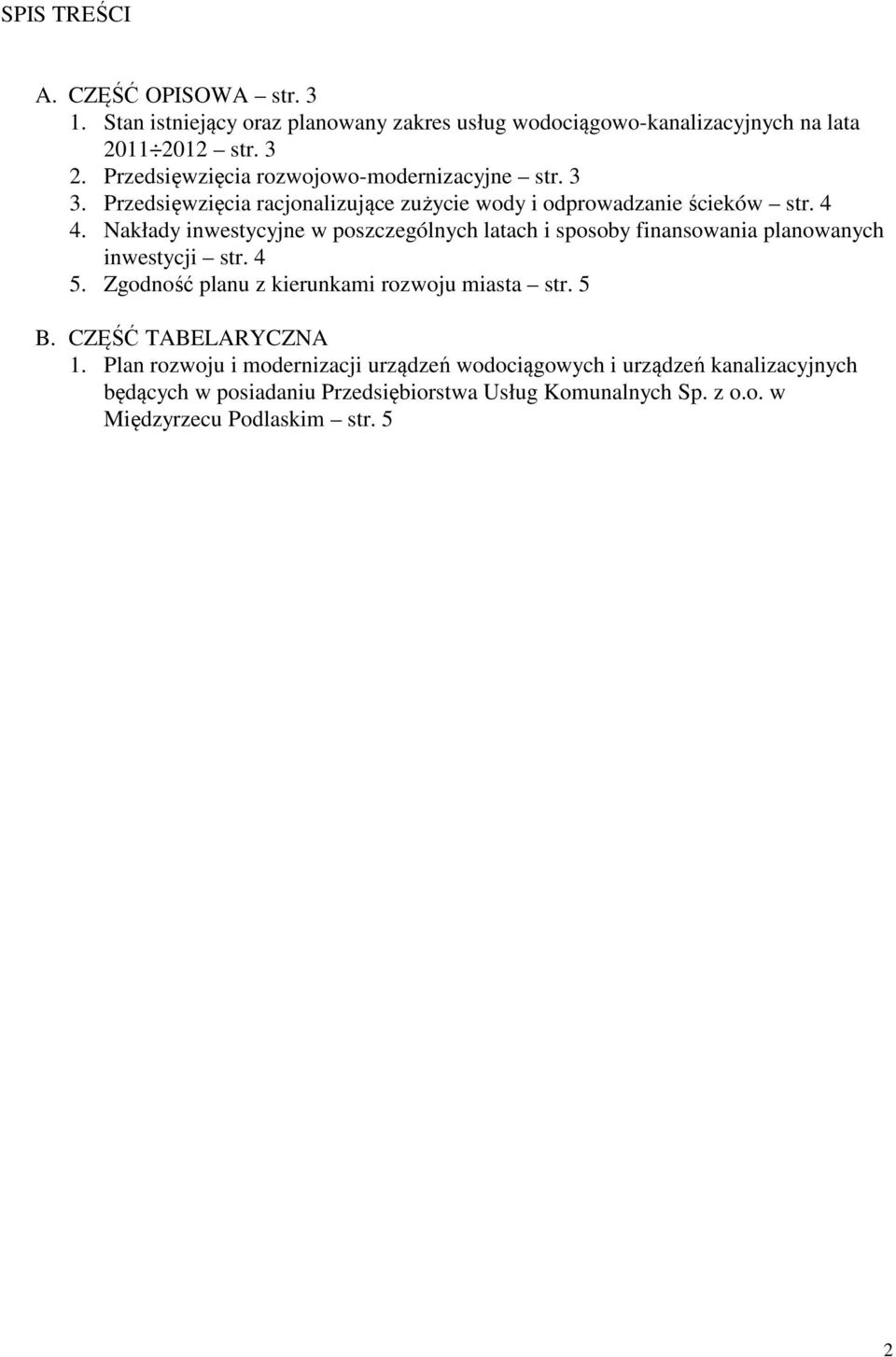 Nakłady inwestycyjne w poszczególnych latach i sposoby finansowania planowanych inwestycji str. 4 5. Zgodność planu z kierunkami rozwoju miasta str. 5 B.