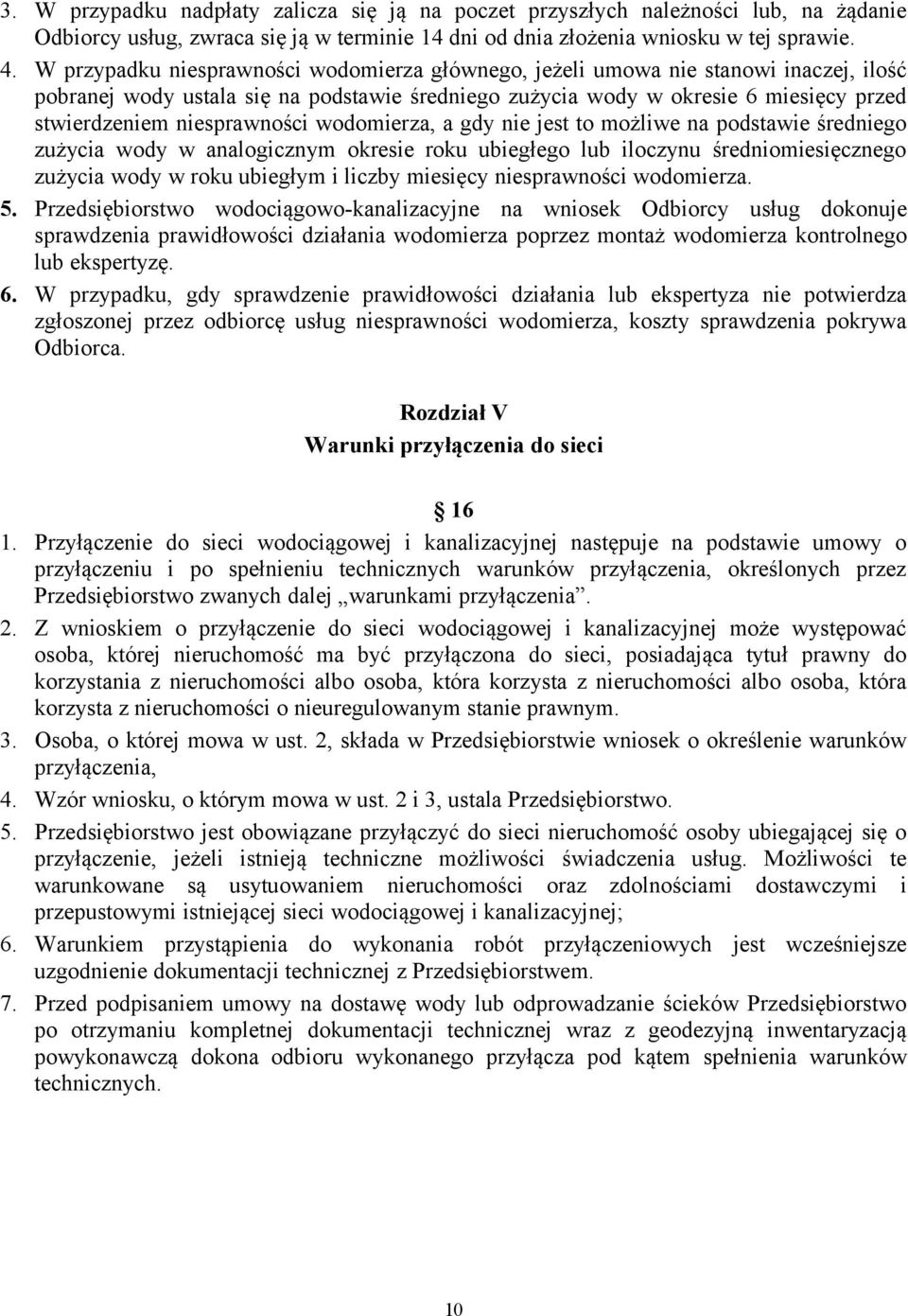 niesprawności wodomierza, a gdy nie jest to możliwe na podstawie średniego zużycia wody w analogicznym okresie roku ubiegłego lub iloczynu średniomiesięcznego zużycia wody w roku ubiegłym i liczby