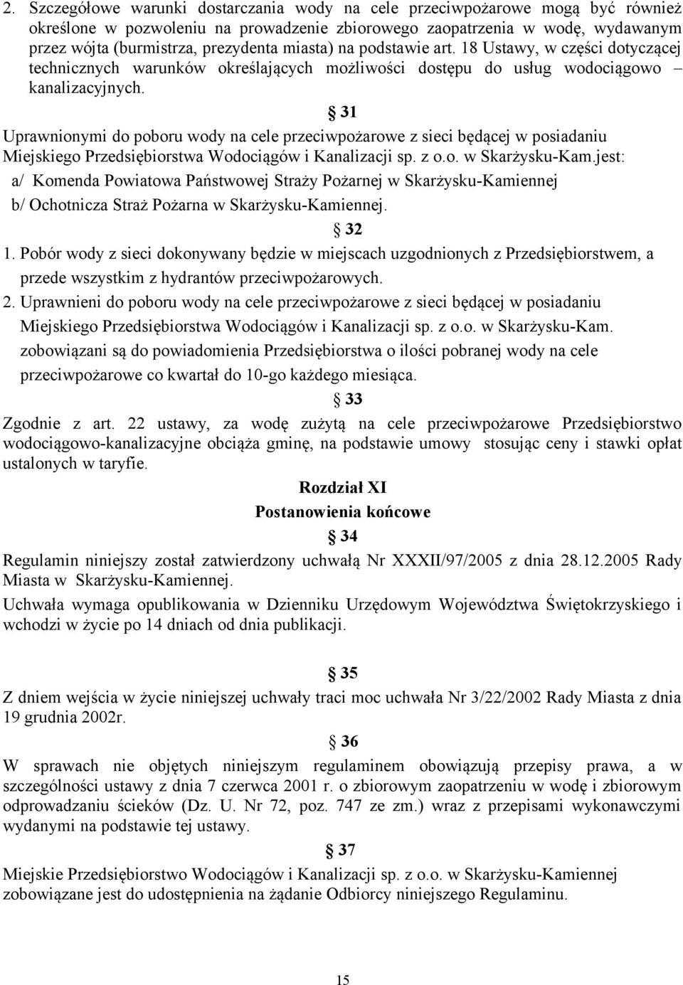 31 Uprawnionymi do poboru wody na cele przeciwpożarowe z sieci będącej w posiadaniu Miejskiego Przedsiębiorstwa Wodociągów i Kanalizacji sp. z o.o. w Skarżysku-Kam.