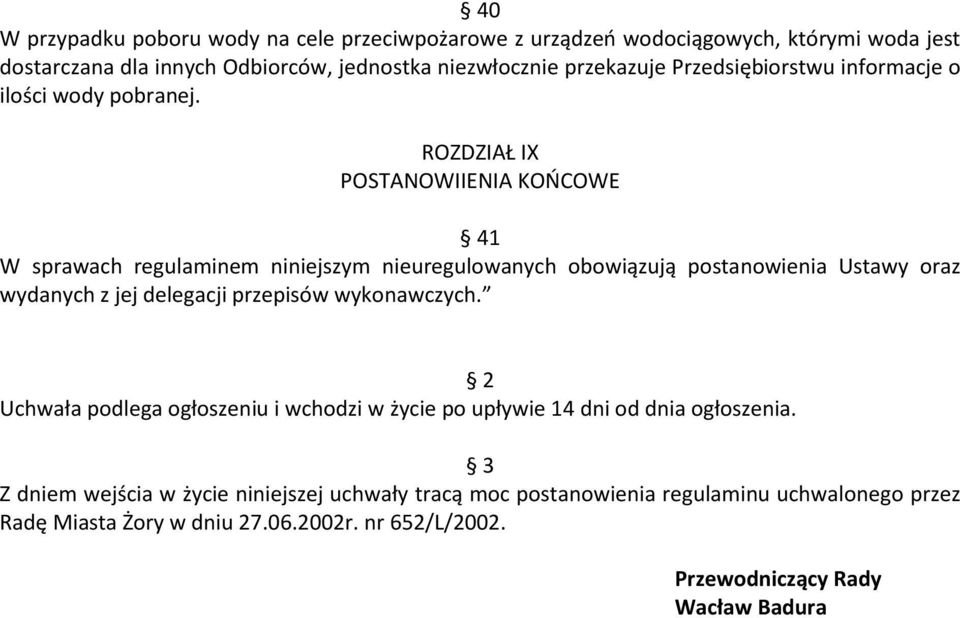 ROZDZIAŁ IX POSTANOWIIENIA KOŃCOWE 41 W sprawach regulaminem niniejszym nieuregulowanych obowiązują postanowienia Ustawy oraz wydanych z jej delegacji przepisów