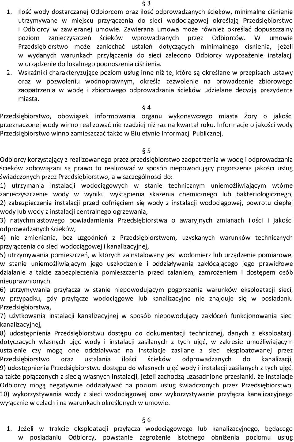 W umowie Przedsiębiorstwo może zaniechać ustaleń dotyczących minimalnego ciśnienia, jeżeli w wydanych warunkach przyłączenia do sieci zalecono Odbiorcy wyposażenie instalacji w urządzenie do