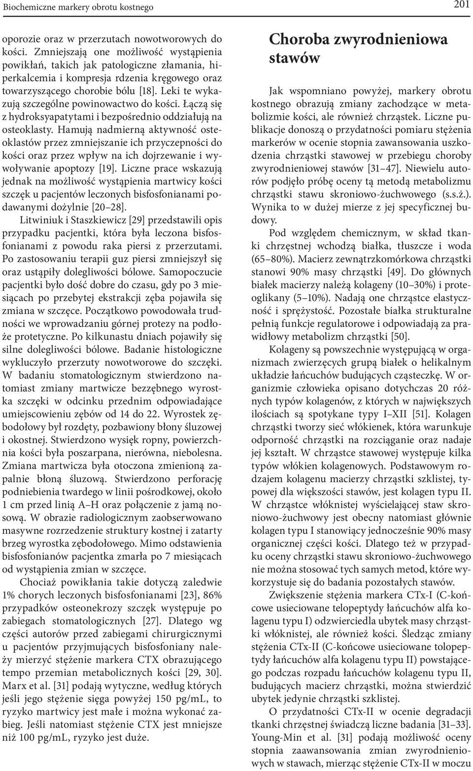 Leki te wykazują szczególne powinowactwo do kości. Łączą się z hydroksyapatytami i bezpośrednio oddziałują na osteoklasty.