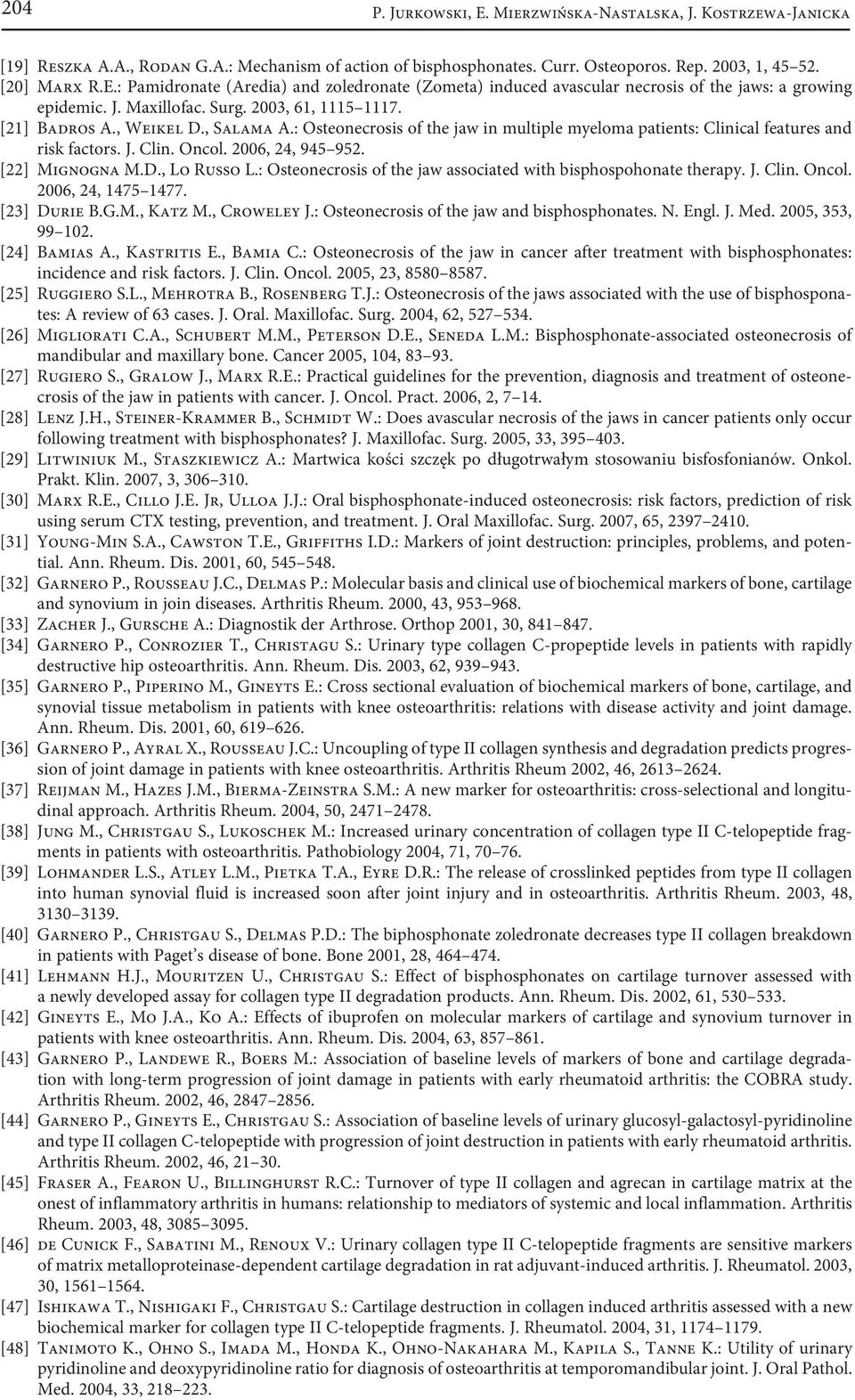 2006, 24, 945 952. [22] Mignogna M.D., Lo Russo L.: Osteonecrosis of the jaw associated with bisphospohonate therapy. J. Clin. Oncol. 2006, 24, 1475 1477. [23] Durie B.G.M., Katz M., Croweley J.