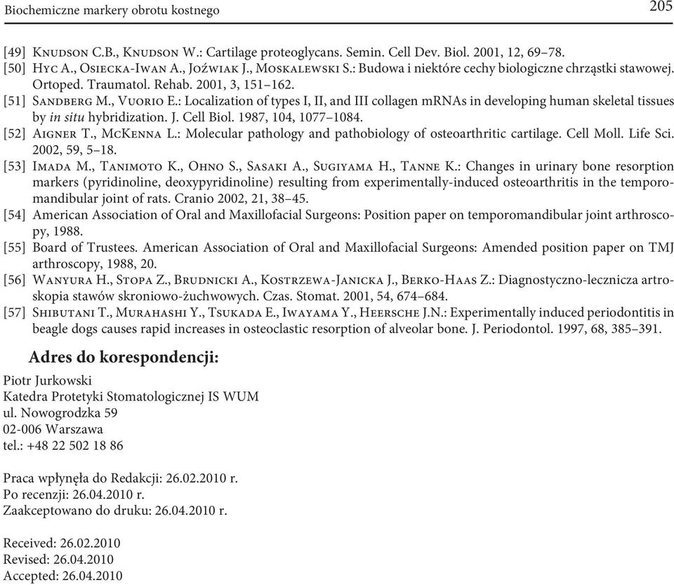 : Localization of types I, II, and III collagen mrnas in developing human skeletal tissues by in situ hybridization. J. Cell Biol. 1987, 104, 1077 1084. [52] Aigner T., McKenna L.