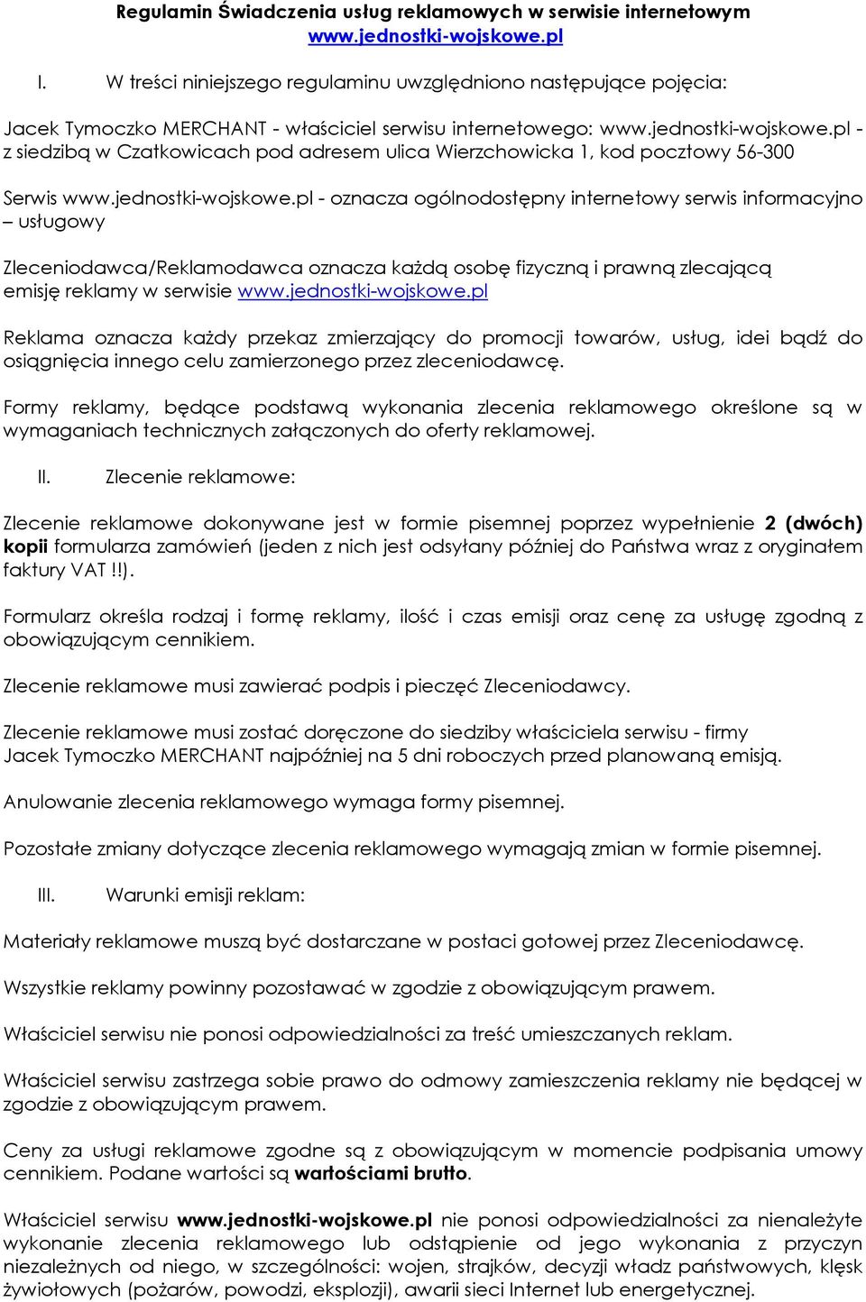 pl - z siedzibą w Czatkowicach pod adresem ulica Wierzchowicka 1, kod pocztowy 56-300 Serwis www.jednostki-wojskowe.