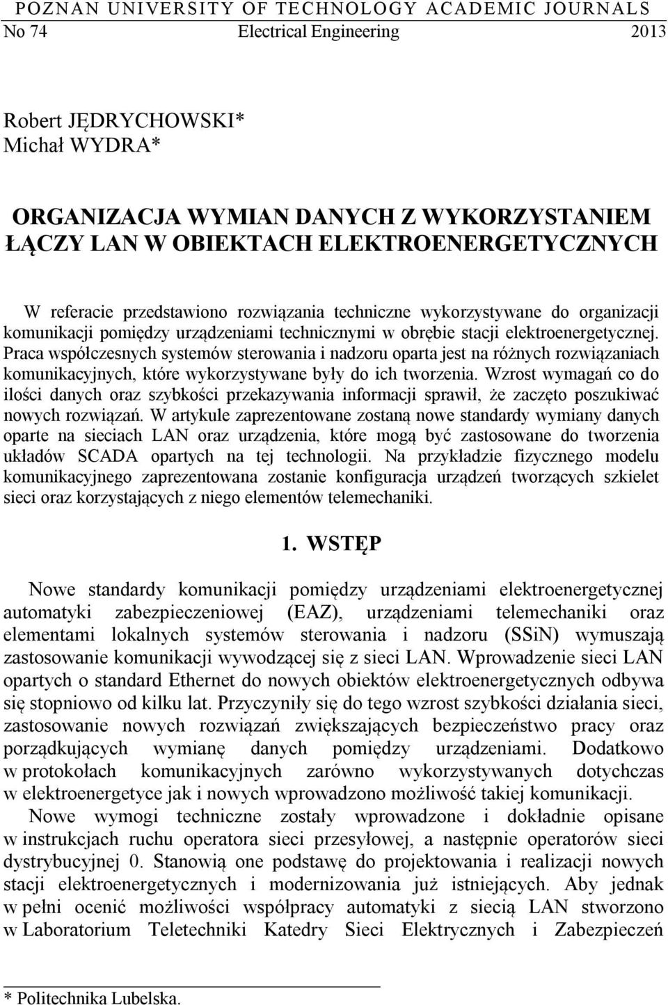 Praca współczesnych systemów sterowania i nadzoru oparta jest na różnych rozwiązaniach komunikacyjnych, które wykorzystywane były do ich tworzenia.