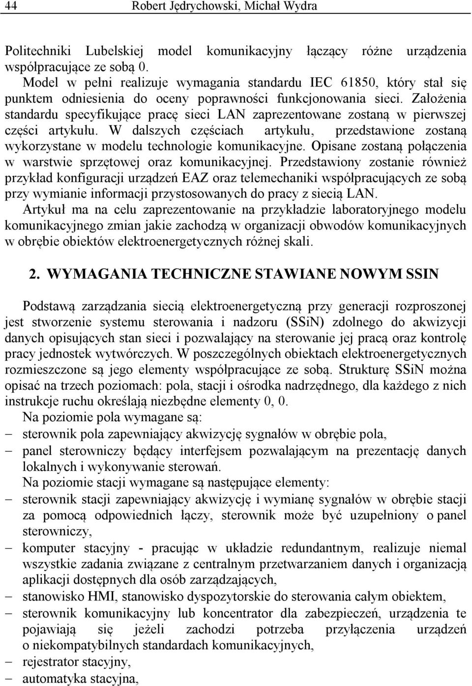 Założenia standardu specyfikujące pracę sieci LAN zaprezentowane zostaną w pierwszej części artykułu.