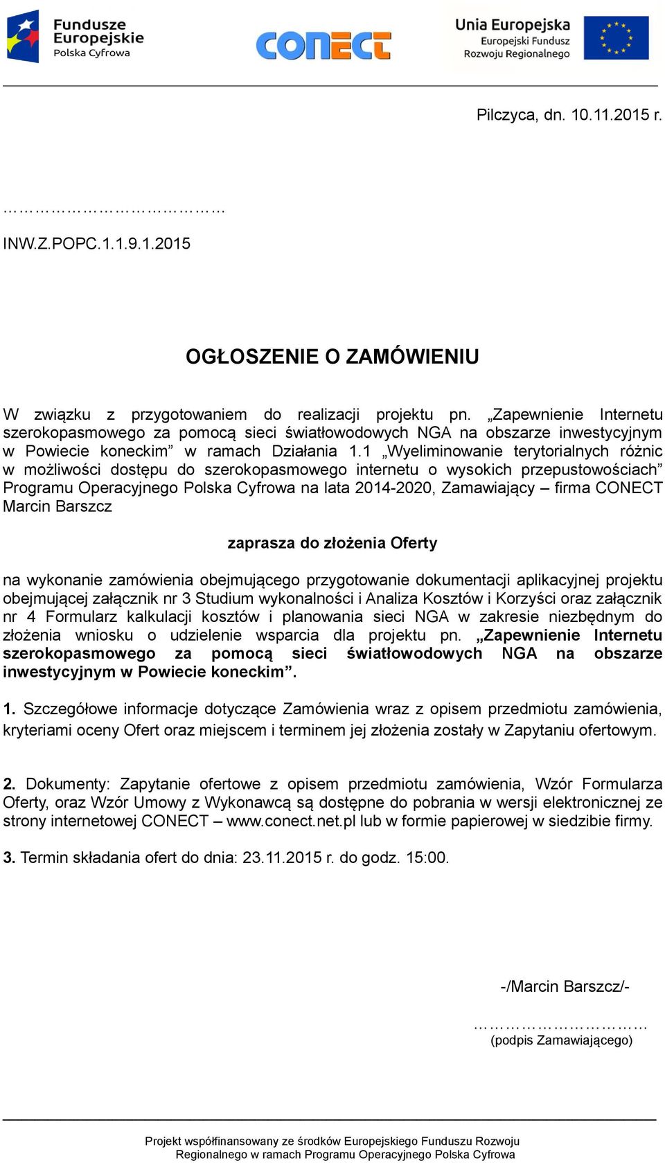 1 Wyeliminowanie terytorialnych różnic w możliwości dostępu do szerokopasmowego internetu o wysokich przepustowościach Programu Operacyjnego Polska Cyfrowa na lata 2014-2020, Zamawiający firma CONECT