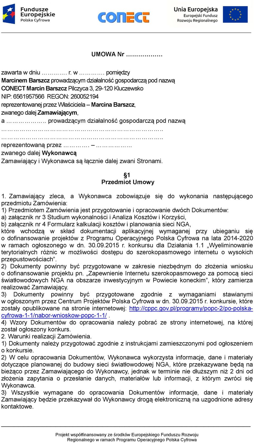 pomiędzy Marcinem Barszcz prowadzącym działalność gospodarczą pod nazwą CONECT Marcin Barszcz Pilczyca 3, 29-120 Kluczewsko NIP: 6561957566 REGON: 260052194 reprezentowanej przez Właściciela Marcina