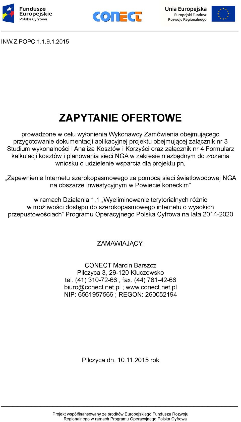 Kosztów i Korzyści oraz załącznik nr 4 Formularz kalkulacji kosztów i planowania sieci NGA w zakresie niezbędnym do złożenia wniosku o udzielenie wsparcia dla projektu pn.