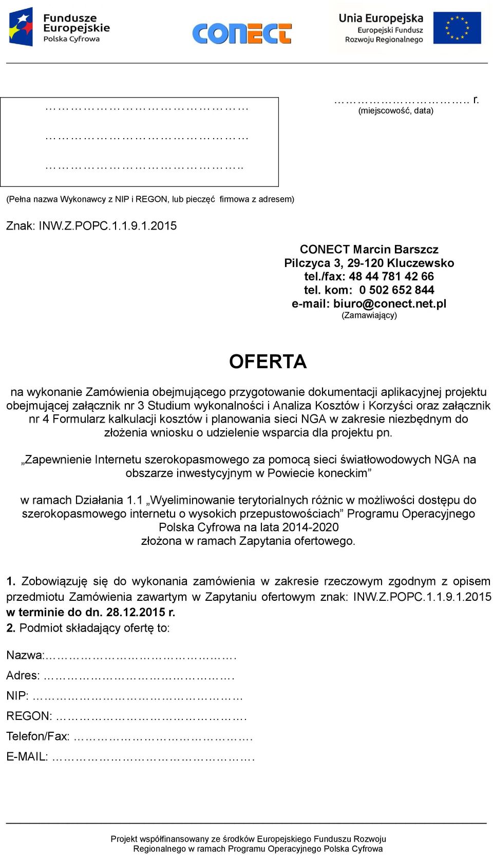 pl (Zamawiający) OFERTA na wykonanie Zamówienia obejmującego przygotowanie dokumentacji aplikacyjnej projektu obejmującej załącznik nr 3 Studium wykonalności i Analiza Kosztów i Korzyści oraz