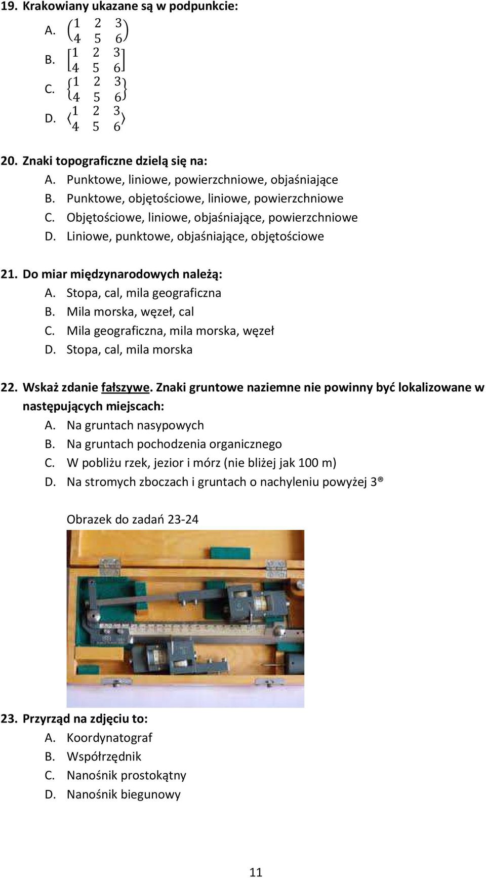 Stopa, cal, mila geograficzna B. Mila morska, węzeł, cal C. Mila geograficzna, mila morska, węzeł D. Stopa, cal, mila morska 22. Wskaż zdanie fałszywe.