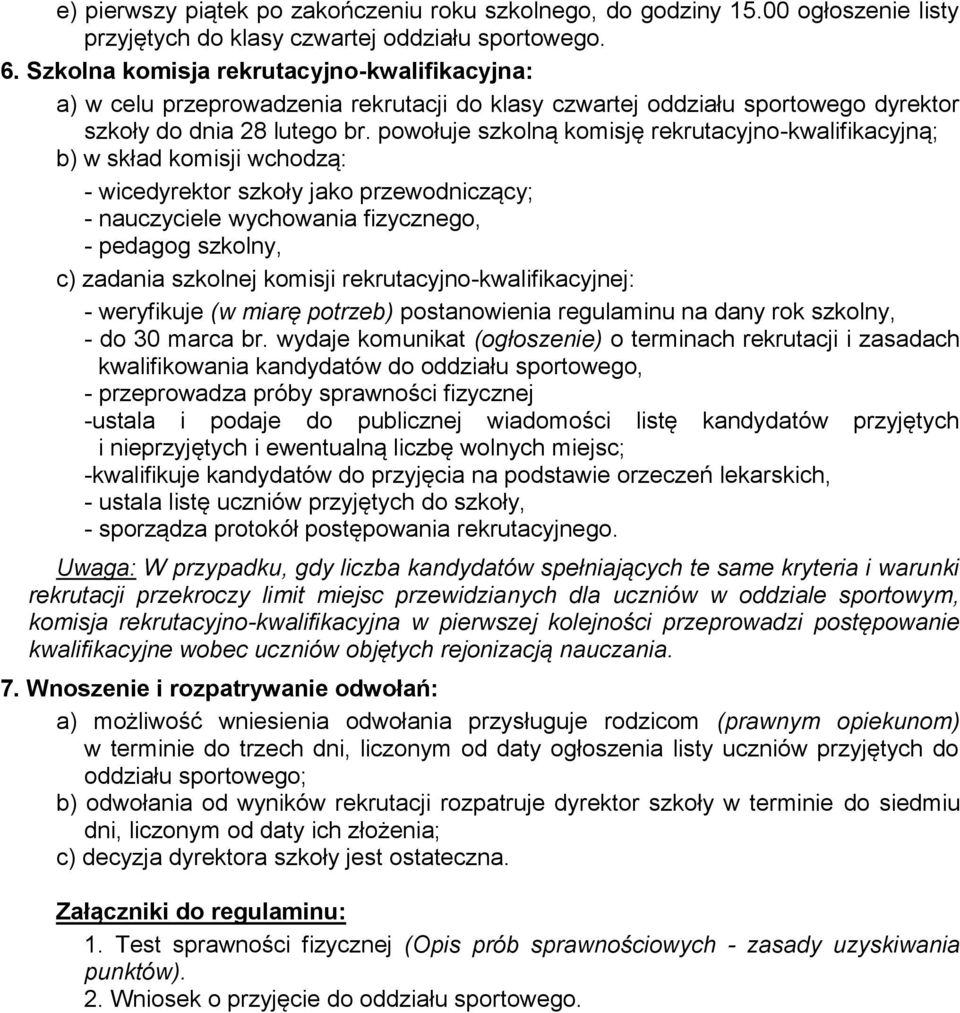 powołuje szkolną komisję rekrutacyjno-kwalifikacyjną; b) w skład komisji wchodzą: - wicedyrektor szkoły jako przewodniczący; - nauczyciele wychowania fizycznego, - pedagog szkolny, c) zadania