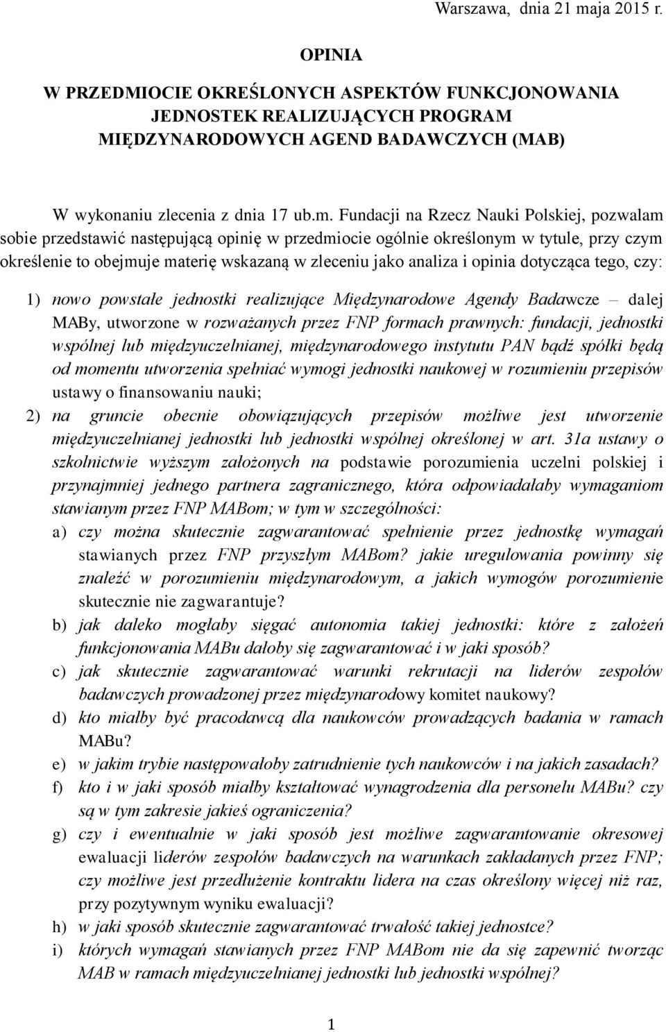Fundacji na Rzecz Nauki Polskiej, pozwalam sobie przedstawić następującą opinię w przedmiocie ogólnie określonym w tytule, przy czym określenie to obejmuje materię wskazaną w zleceniu jako analiza i