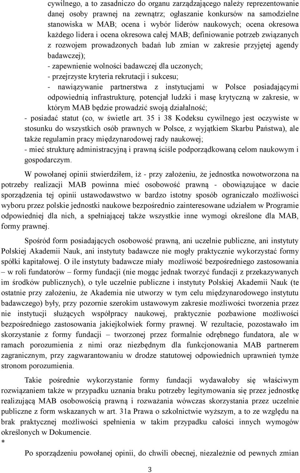 badawczej dla uczonych; - przejrzyste kryteria rekrutacji i sukcesu; - nawiązywanie partnerstwa z instytucjami w Polsce posiadającymi odpowiednią infrastrukturę, potencjał ludzki i masę krytyczną w